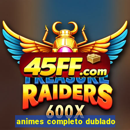 animes completo dublado